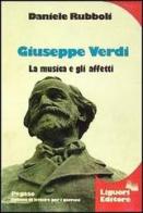 Giuseppe Verdi. La musica e gli affetti di Daniele Rubboli edito da Liguori