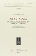 Via Cassia. Un sistema stradale romano tra Roma e Firenze di Annapaola Mosca edito da Olschki