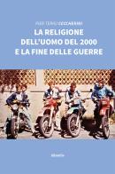 La religione dell'uomo del 2000 e la fine delle guerre di Pier Terigi Ceccherini edito da Gruppo Albatros Il Filo