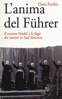 L' anima del Führer. Il vescovo Hudal e la fuga dei nazisti in Sud America di Dario Fertilio edito da Marsilio