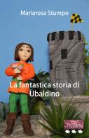 La fantastica storia di Ubaldino di Mariarosa Stumpo edito da VJ Edizioni