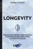 Longevity. Terapia del freddo, semi-digiuno e consapevolezza per vivere a lungo e in salute di Massimo Gualerzi edito da Uno Editori