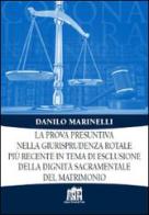La prova presuntiva nella giurisprudenza rotale più recente in tema di esclusione della dignità sacramentale del matrimonio di Danilo Marinelli edito da Lateran University Press