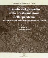 Il ruolo del progetto nella trasformazione della periferia. Una lettura dell'area settentrionale di Napoli edito da Edizioni Scientifiche Italiane