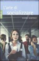 L' arte di socializzare di Jeanne Martinet edito da TEA