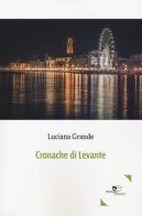 Cronache di Levante di Luciana Grande edito da Europa Edizioni