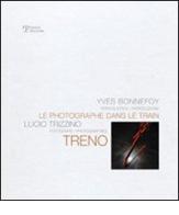 Lucio Trizzino. Le photographe dans le train. Ediz. italiana e francese di Yves Bonnefoy edito da Polistampa