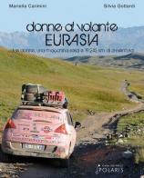 Donne al volante. Eurasia. Due donne, una macchina rosa e 19.242 km di avventura di Mariella Carimini, Silvia Gottardi edito da Polaris