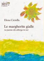Le margherite gialle. La pazzia che alberga in noi di Elena Ciciolla edito da Poiesis (Alberobello)