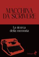 Macchina da scrivere. La ricerca della memoria. Ediz. illustrata edito da Odoya