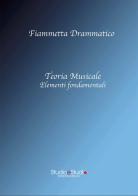 Teoria musicale, elementi fondamentali di Fiammetta Drammatico edito da StudioeStudio