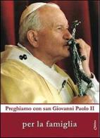 Preghiamo con san Giovanni Paolo II per la famiglia edito da Chirico