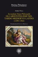 Secundum viam philosophi. Gli aristotelismi nel tardo medioevo latino (1250-1362) di Andrea Vella edito da Officina di Studi Medievali