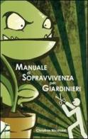 Manuale di sopravvivenza per giardinieri di Christian Nicoluzzi edito da Statale 11