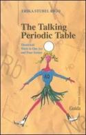 The talking periodic table. Theatrical work in one act and four scenes di Erika Stubel Rigo edito da Guida