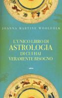 L' unico libro di astrologia di cui hai veramente bisogno di Joanna Martine Woolfolk edito da Ultra