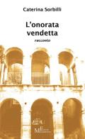 L' onorata vendetta di Caterina Sorbilli edito da Meligrana Giuseppe Editore