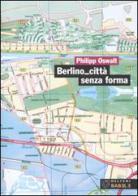 Berlino città senza forma. Strategie per un'altra architettura di Philipp Oswalt edito da Booklet Milano