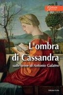 L' ombra di Cassandra. Sulle orme di Antonio Galateo di Vittorio Zacchino edito da Grifo (Cavallino)