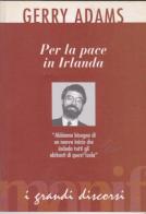 Per la pace in Irlanda di Gerry Adams edito da Manifestolibri