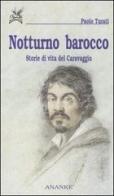 Notturno barocco. Storie di vita del Caravaggio di Paolo Turati edito da Ananke