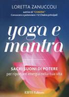 Yoga e mantra. Sacri suoni di potere per riportare energia nella tua vita di Loretta Zanuccoli edito da EIFIS Editore