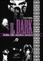 Il dark. Guida alla musica oscura di Ivano Galletta edito da Ass. Culturale Il Foglio