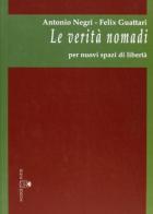 Le verità nomadi di Antonio Negri, Félix Guattari edito da Selene