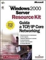 Windows 2000 Server. Guida a TCP/IP Core Networking. Con CD-ROM edito da Mondadori Informatica