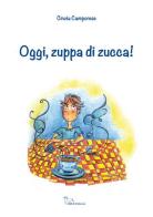 Oggi, zuppa di zucca! Ediz. illustrata di Cinzia Camporese edito da Adle