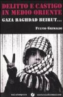 Delitto e castigo in Medio Oriente. Gaza, Baghdad, Beirut... di Fulvio Grimaldi edito da Malatempora