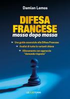 Scacchi: difesa francese mossa dopo mossa. Ediz. illustrata di Damian Lemos edito da Le due torri
