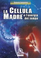 La cellula madre e l'energia del tempo di Roberto Zamperini edito da Cress Edizioni
