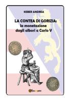 La contea di Gorizia. La monetazione dagli albori a Carlo V di Andrea Keber edito da Youcanprint