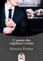 L' uomo che regolava i conti di Mariana Fujerof edito da Les Flâneurs Edizioni