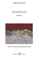 Passiònis. Passioni. Poesie in sardo-campinese di Cicalò Sergio edito da Cofine