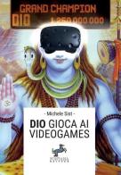Dio gioca ai videogames di Michele Sist edito da Fontana Editore