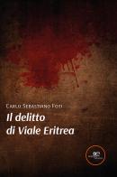 Il delitto di Viale Eritrea di Carlo Sebastiano Foti edito da Europa Edizioni