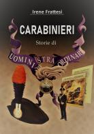 Carabinieri: storie di uomini stra...ordinari di Irene Frattesi edito da Autopubblicato