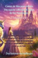 Contes de fées pour enfants. Une superbe collection de contes de fées fantastiques vol.19 edito da Youcanprint