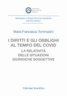 I diritti e gli obblighi al tempo del covid. La relatività delle situazioni giuridiche soggettive di Maria Francesca Tommasini edito da Editoriale Scientifica