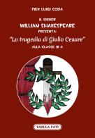 Il signor William Shakespeare presenta: La tragedia di Giulio Cesare di Pier Luigi Coda edito da Tabula Fati