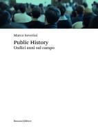 Public history. Undici anni sul campo di Marco Severini edito da Ronzani Editore
