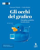 Gli occhi del grafico. Discipline grafiche. Per il secondo biennio delle Scuole superiori. Con Contenuto digitale (fornito elettronicamente) di Giovanni Federle, Carla Stefani edito da Clitt