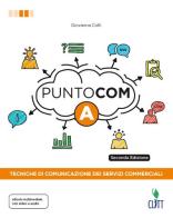 Punto com. Tecniche di comunicazione dei servizi commerciali. Per le Scuole superiori. Con Contenuto digitale per download e accesso on line di Giovanna Colli edito da Clitt