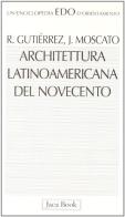 Architettura latinoamericana del Novecento di Ramon Gutierrez, Jorge Moscato edito da Jaca Book
