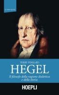 Hegel. Il filosofo della ragione dialettica e della storia di Terry Pinkard edito da Hoepli