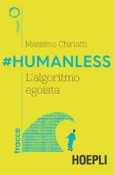 #Humanless. L'algoritmo egoista di Massimo Chiriatti edito da Hoepli