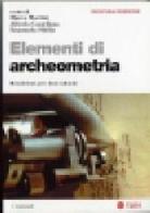 Elementi di archeometria. Metodi fisici per i beni culturali edito da EGEA