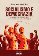 Socialismo e democrazia. Un sistema di cooperative come nuovo modo di produzione di Bruno Jossa edito da Booksprint